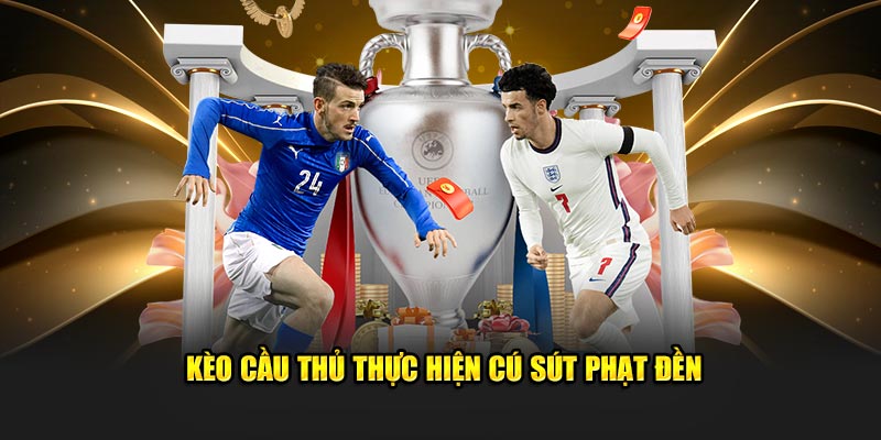 Kèo cầu thủ thực hiện cú sút phạt đền